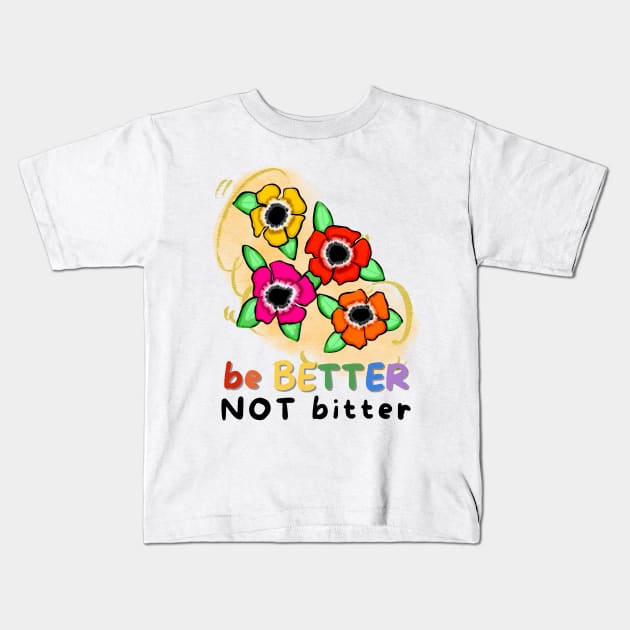 Be Better, Not Bitter Kids T-Shirt by cmpoetry